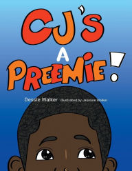 Title: Cj's a Preemie!, Author: Dessie Walker