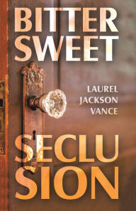 Title: Bittersweet Seclusion, Author: Laurel Jackson Vance