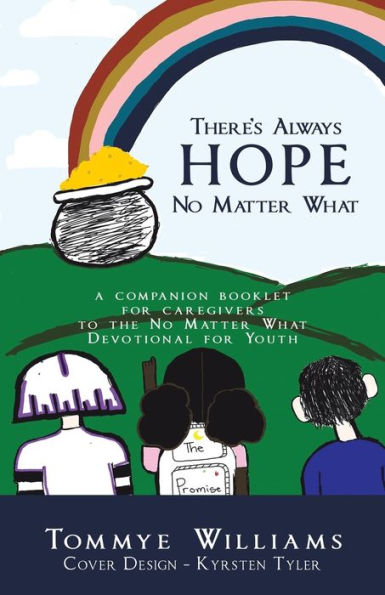 There's Always Hope No Matter What: A Companion Booklet for Caregivers to the What Devotional Youth