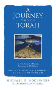 Title: A Journey Through Torah: An Introduction to God's Life Instructions for His Children, Author: Michael G. Wodlinger