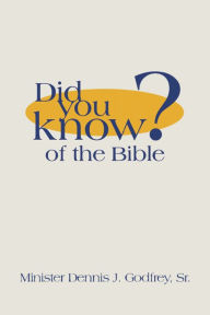 Title: Did You Know? of the Bible, Author: Minister Dennis J. Godfrey Sr.
