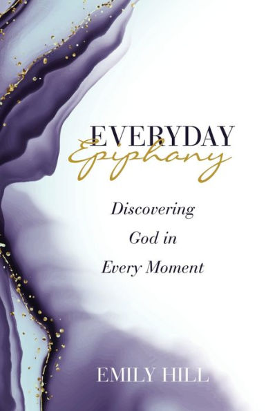 Everyday Epiphany: Discovering God Every Moment