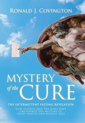 Mystery of the Cure: Intermittent Fasting Revelation How Science and Bible Have Uncovered Good Health Weight Loss