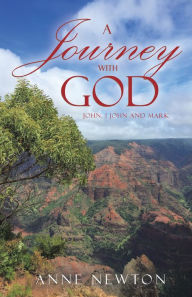 Title: A Journey with God: John, 1 John and Mark, Author: Anne Newton