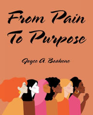 Title: From Pain to Purpose, Author: Joyce A. Boahene
