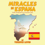 Title: Miracles in Espana: Faith Awakened in an Ancient Land, Author: Terence Lewis