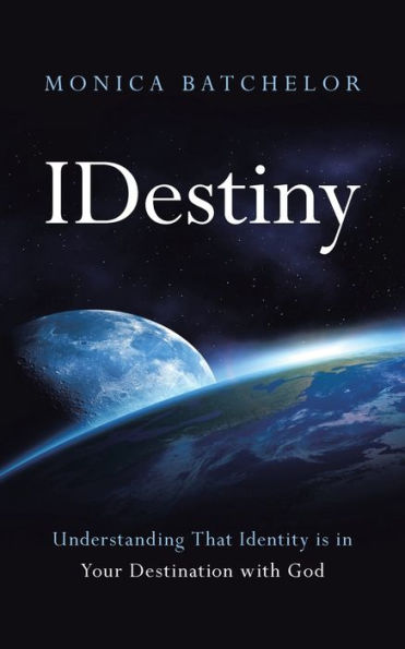 Idestiny: Understanding That Identity Is Your Destination with God