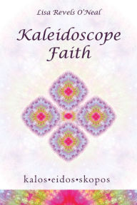 Title: Kaleidoscope Faith, Author: Lisa Revels O'Neal