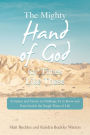 The Mighty Hand of God for Times Like These: Scripture and Stories to Challenge Us to Know and Trust God in the Tough Times of Life