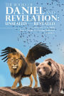 THE BOOKS OF DANIEL AND REVELATION: UNSEALED AND REVEALED: Interpreted by the Bible How to Escape the Coming Holocaust