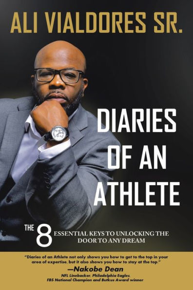 Diaries of an Athlete: the 8 Essential Keys to Unlocking Door Any Dream