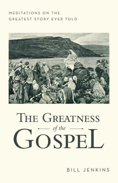 the Greatness of Gospel: Meditations on Greatest Story Ever Told