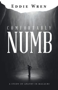 Title: Comfortably Numb: A Study of Apathy in Malachi, Author: Eddie Wren