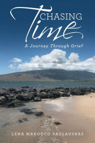 Title: Chasing Time: A Journey Through Grief, Author: Lena Marocco Paulauskas