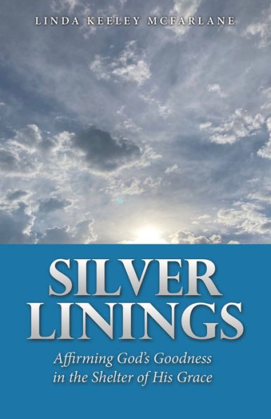 Silver Linings: Affirming God's Goodness the Shelter of His Grace