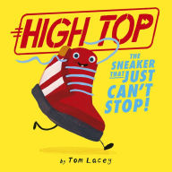 Title: High Top: The Sneaker That Just Can't Stop!, Author: Tom Lacey