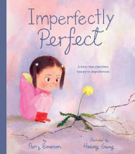 Title: Imperfectly Perfect: A story that cherishes beauty in imperfection, Author: Perry Emerson