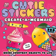 Title: Create-a-Mermaid: Bring Everyday Objects to Life. More than 300 Stickers!, Author: Danielle McLean