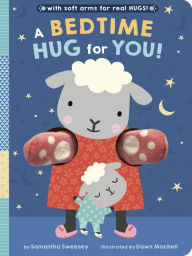 Title: A Bedtime Hug for You!: With soft arms for real HUGS!, Author: Samantha Sweeney