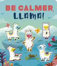 Title: Be Calmer, Llama!: A Rhyming Countdown Book, Author: Rosamund Lloyd