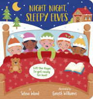 Title: Night Night, Sleepy Elves: A Lift-the-Flap Bedtime Christmas Book, Author: Selina Wood