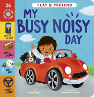 Title: My Busy Noisy Day: Play and Pretend with 26 Sound Buttons!, Author: Sophie Aggett