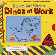 Title: Busy Builders: Dinos at Work: Pull the tab to turn Dinosaurs into Construction Machines!, Author: Stacie Bradly