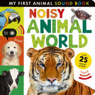 Title: Noisy Animal World: My First Animal Sound Book, Author: Hettie Cox