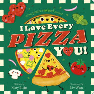 Title: I Love Every Pizza You: With Pizza-shaped Pages!, Author: Kitty Blain