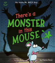 Title: There's a Monster in this Mouse!: No more Mr. MICE Guy, Author: Fiona Ross