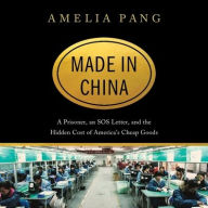 Title: Made in China: A Prisoner, an SOS Letter, and the Hidden Cost of America's Cheap Goods, Author: Amelia Pang