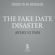 Title: The Fake Date Disaster, Author: Avery Flynn