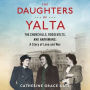 The Daughters of Yalta: The Churchills, Roosevelts, and Harrimans: A Story of Love and War