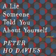 Title: A Lie Someone Told You about Yourself, Author: Peter Ho Davies