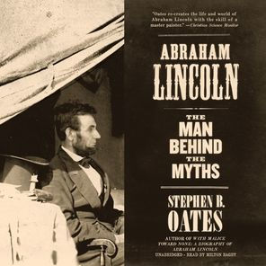 Abraham Lincoln: The Man behind the Myths