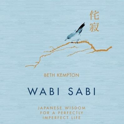 Wabi Sabi: Japanese Wisdom for a Perfectly Imperfect Life