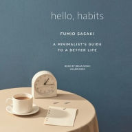 Title: Hello, Habits: A Minimalist's Guide to a Better Life, Author: Fumio Sasaki