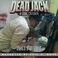Title: Dead Jack and the Soul Catcher, Author: James Aquilone