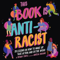 Title: This Book Is Anti-Racist Lib/E: 20 Lessons on How to Wake Up, Take Action, and Do the Work, Author: Tiffany Jewell