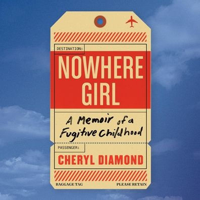 Nowhere Girl Lib/E: A Memoir of a Fugitive Childhood