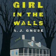 Title: Girl in the Walls, Author: A J Gnuse