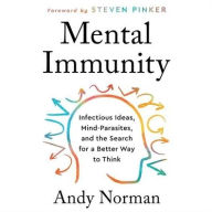 Title: Mental Immunity: Infectious Ideas, Mind-Parasites, and the Search for a Better Way to Think, Author: Andy Norman