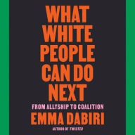 Title: What White People Can Do Next: From Allyship to Coalition, Author: Emma Dabiri