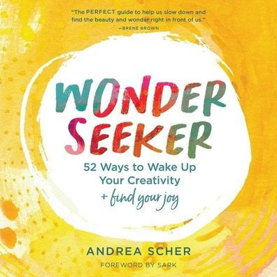 Wonder Seeker: 52 Ways to Wake Up Your Creative Spirit