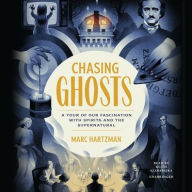 Title: Chasing Ghosts: A Tour of Our Fascination with Spirits and the Supernatural, Author: Marc Hartzman