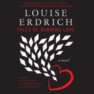 Title: Tales of Burning Love: A Novel, Author: Louise Erdrich