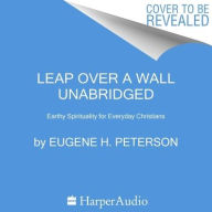 Title: Leap over a Wall: Earthy Spirituality for Everyday Christians, Author: Eugene H. Peterson