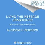 Title: Living the Message: Daily Help for Living the God-Centered Life, Author: Eugene H. Peterson