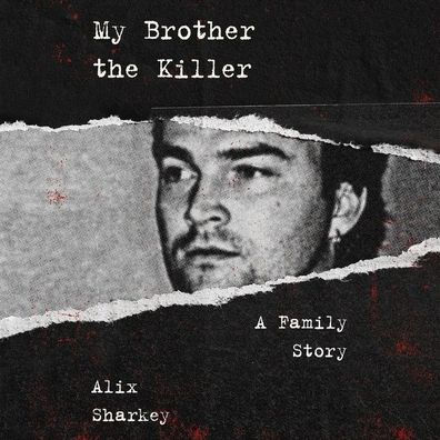 My Brother the Killer: A Family Story