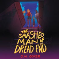 Title: The Smashed Man of Dread End, Author: J.W. Ocker